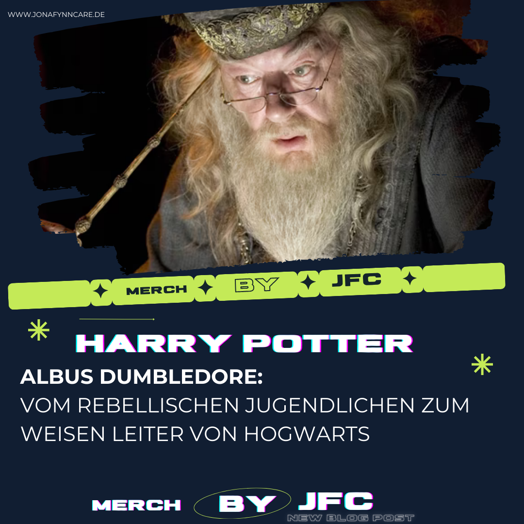 Albus Dumbledore: Vom rebellischen Jugendlichen zum weisen Leiter von Hogwarts