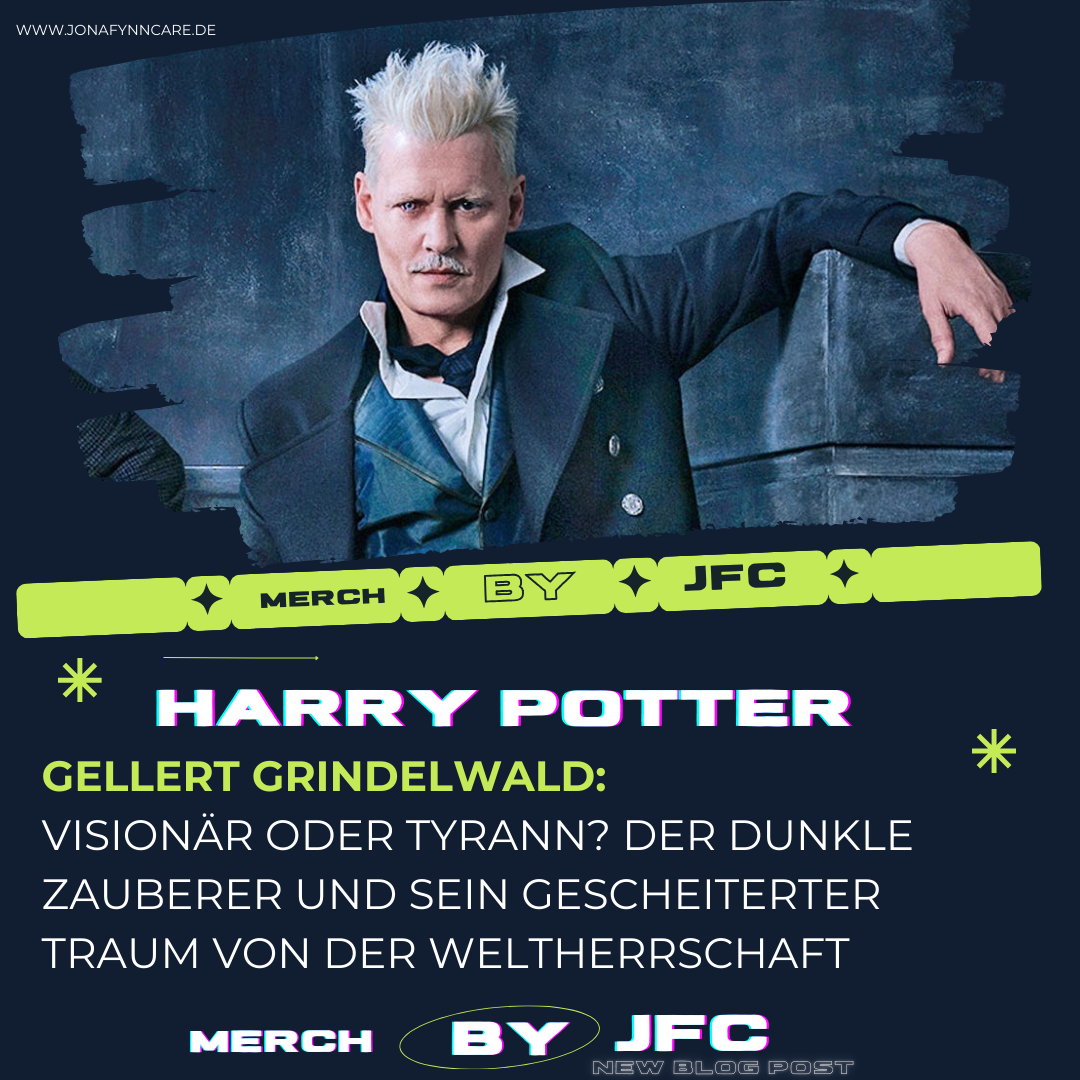 Gellert Grindelwald: Visionär oder Tyrann? Der dunkle Zauberer und sein gescheiterter Traum von der Weltherrschaft