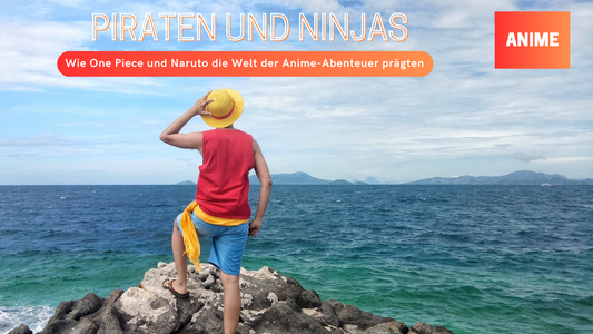 Piraten und Ninjas: Wie One Piece und Naruto die Welt der Anime-Abenteuer prägten