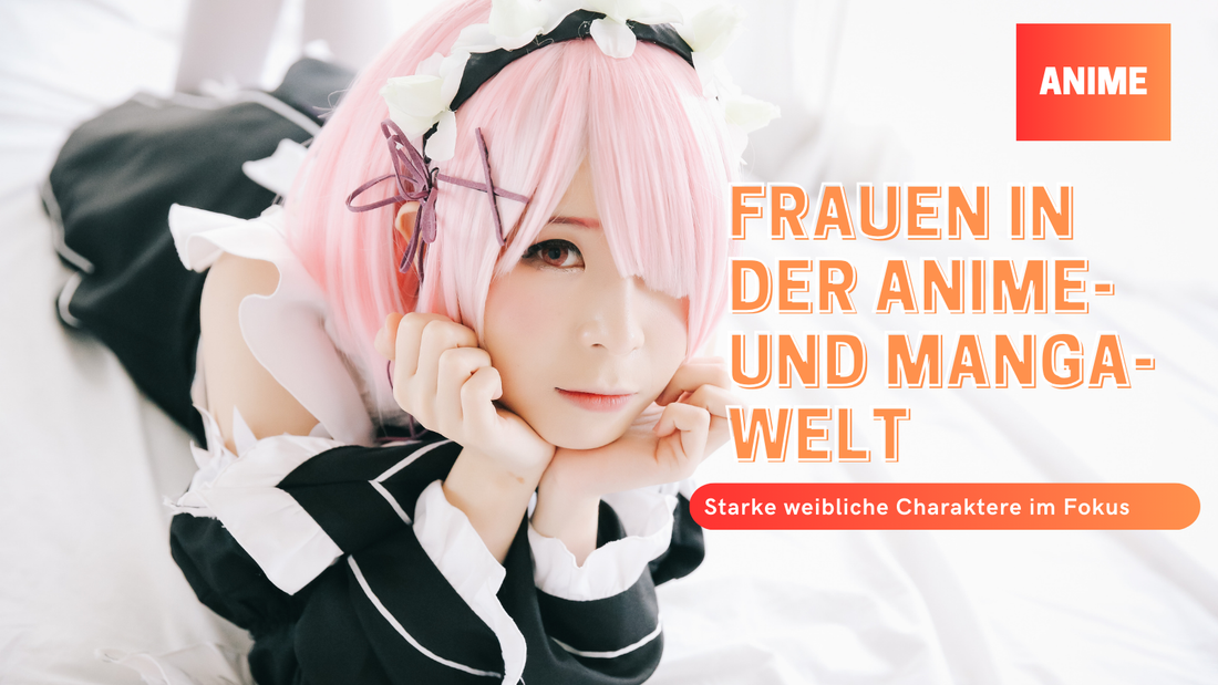 Frauen in der Anime- und Manga-Welt: Starke weibliche Charaktere im Fokus
