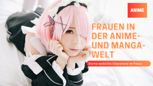 Frauen in der Anime- und Manga-Welt: Starke weibliche Charaktere im Fokus