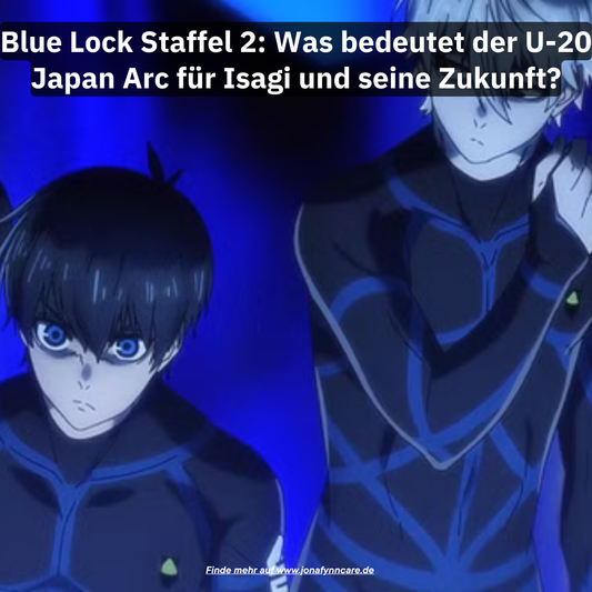 Blue Lock Staffel 2: Was bedeutet der U-20 Japan Arc für Isagi und seine Zukunft?