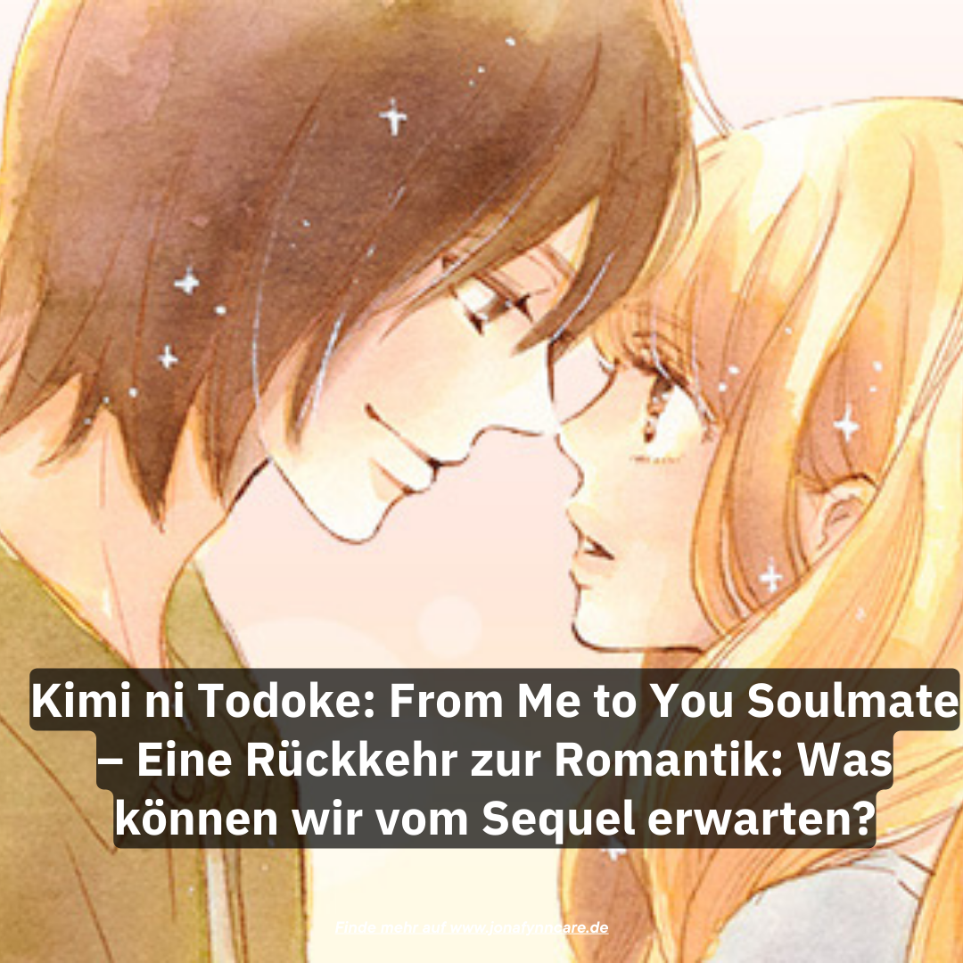 Kimi ni Todoke: From Me to You Soulmate – Eine Rückkehr zur Romantik: Was können wir vom Sequel erwarten?
