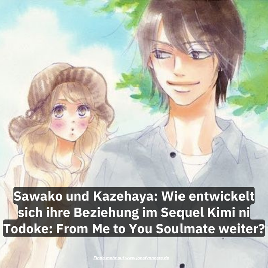 Sawako und Kazehaya: Wie entwickelt sich ihre Beziehung im Sequel Kimi ni Todoke: From Me to You Soulmate weiter?
